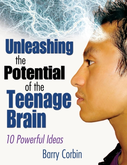 Book cover of: Unleashing the Potential of the Teenage Brain. By: Barry Doran Corbin, Barry Corbin