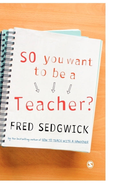 Book cover of: So You Want to be a Teacher?. By: Fred Sedgwick