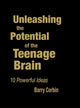 Book cover of: Unleashing the Potential of the Teenage Brain. By: Barry Corbin, Barry Doran Corbin