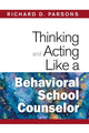 Book cover of: Thinking and Acting Like a Behavioral School Counselor. By: Richard D. Parsons