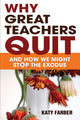 Book cover of: Why Great Teachers Quit. By: Katy Farber
