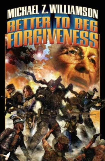 Book cover of: Better to Beg Forgiveness. By: Michael Z. Williamson