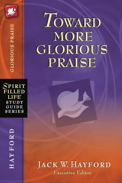 Book cover of: Toward More Glorious Praise. By: Jack W. Hayford