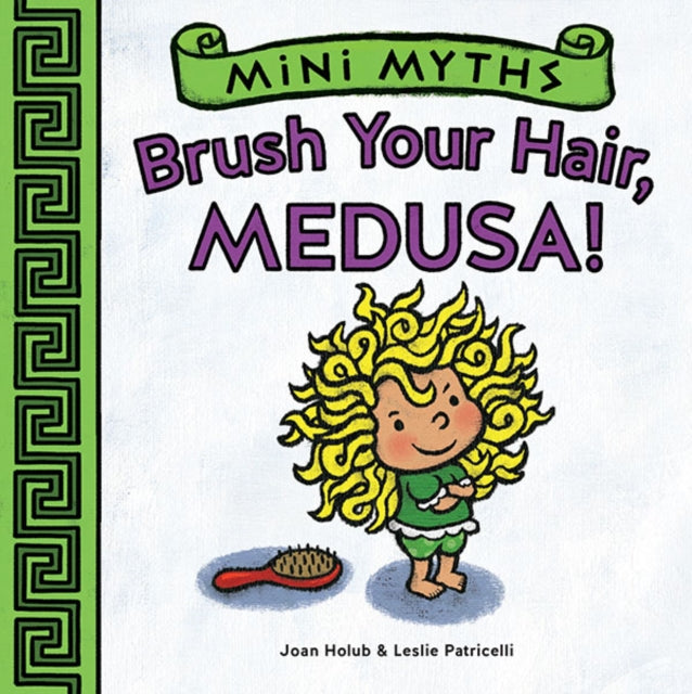 Book cover of: Mini Myths: Brush Your Hair, Medusa!. By: Joan Holub
