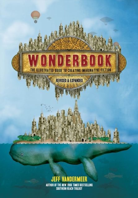 Wonderbook (Revised and Expanded), The Illustrated Guide to Creating Imaginative Fiction 9781419729669 Jeff VanderMeer