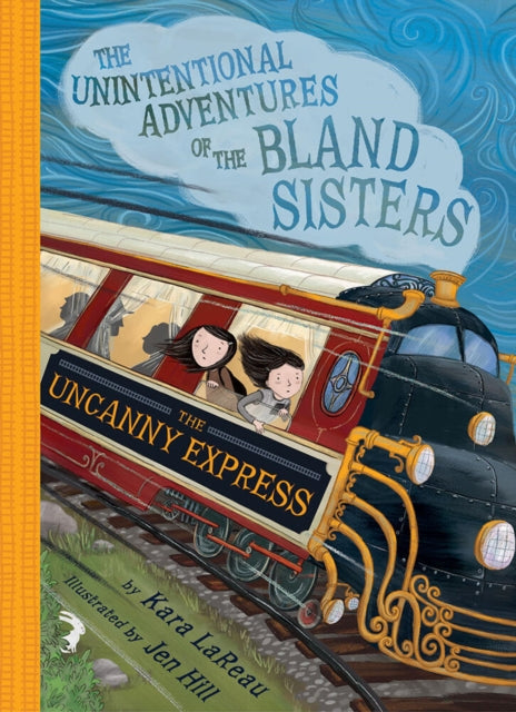 Book cover of: Uncanny Express (The Unintentional Adventures of the Bland Sisters Book 2). By: Kara LaReau