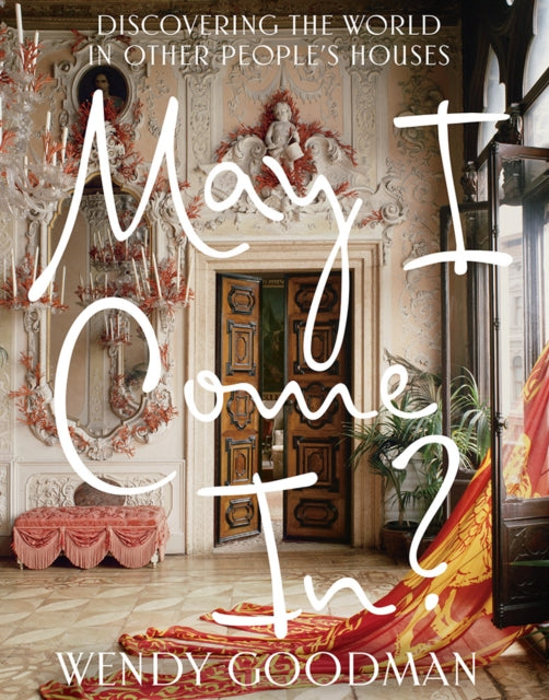 Book cover of: May I Come In?: Discovering the World in Other People's Houses. By: Wendy Goodman