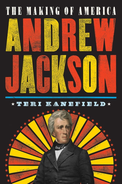 Book cover of: Andrew Jackson. By: Teri Kanefield