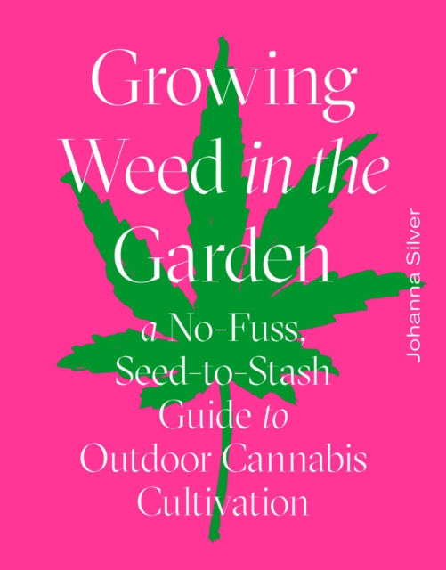 Book cover of: Growing Weed in the Garden. By: Johanna Silver