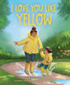 Book cover of: I Love You Like Yellow. By: Andrea Beaty