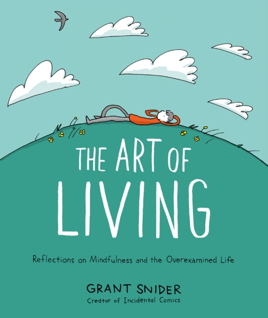 Art of Living: Reflections on Mindfulness and the Overexamined Life 9781419753510 Grant Snider