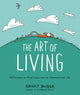 Art of Living: Reflections on Mindfulness and the Overexamined Life 9781419753510 Grant Snider