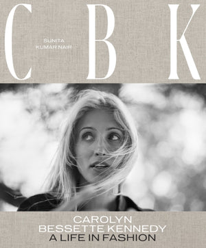 CBK: Carolyn Bessette Kennedy, A Life in Fashion