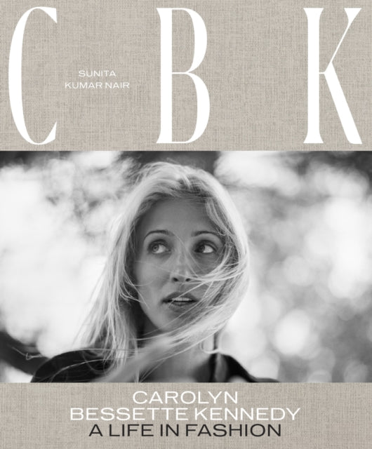 CBK: Carolyn Bessette Kennedy, A Life in Fashion 9781419767197 Sunita Kamir Nair