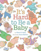 Book cover of: It's Hard to Be a Baby. By: Cheryl B. Klein