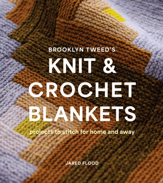 Book cover of: Brooklyn Tweed’s Knit and Crochet Blankets. By: Jared Flood