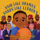 Book cover of: Hair Like Obama's, Hands Like Lebron's. By: Carole Boston Weatherford