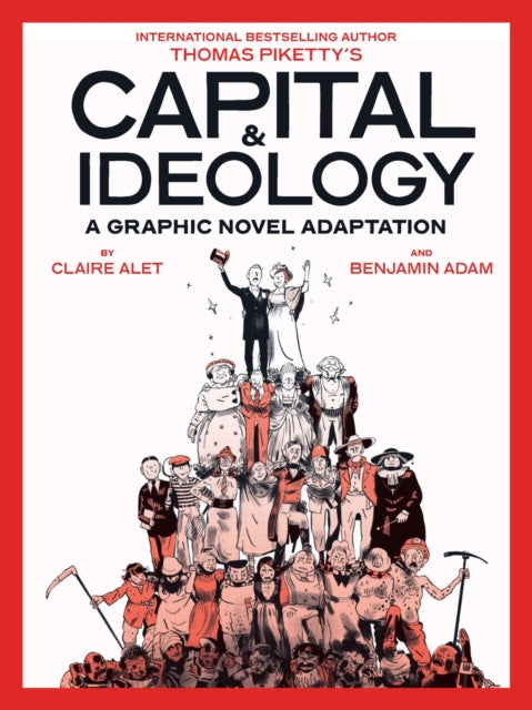 Capital & Ideology: A Graphic Novel Adaptation, Based on the book by Thomas Piketty, the bestselling author of Capital in the 21st Century and Capital and Ideology 9781419777059 Thomas Piketty