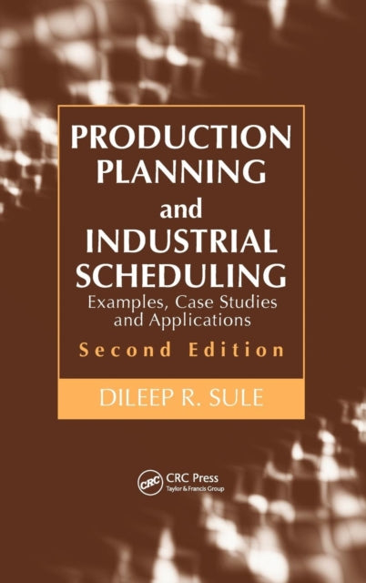 Book cover of: Production Planning and Industrial Scheduling. By: D. R. Sule, Dileep R. Sule