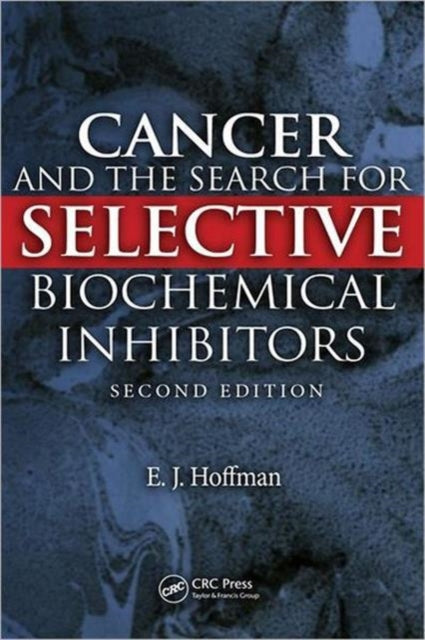 Book cover of: Cancer and the Search for Selective Biochemical Inhibitors. By: Edward J. Hoffman