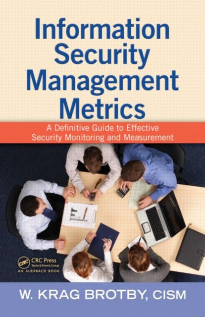 Book cover of: Information Security Management Metrics. By: W. Krag Brotby