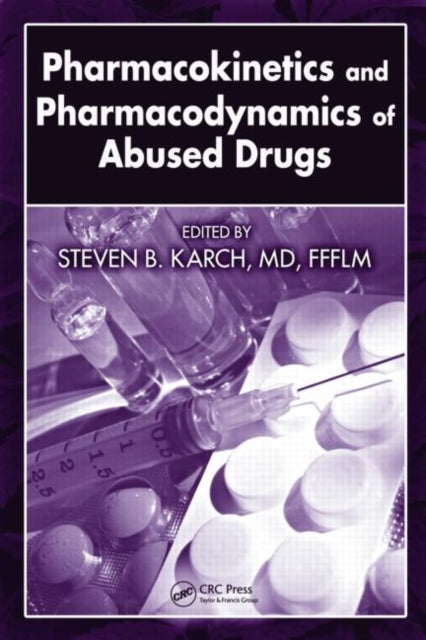 Book cover of: Pharmacokinetics and Pharmacodynamics of Abused Drugs. By: Steven B. Karch