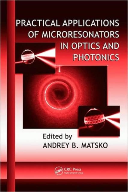 Book cover of: Practical Applications of Microresonators in Optics and Photonics. By: Andrey Matsko