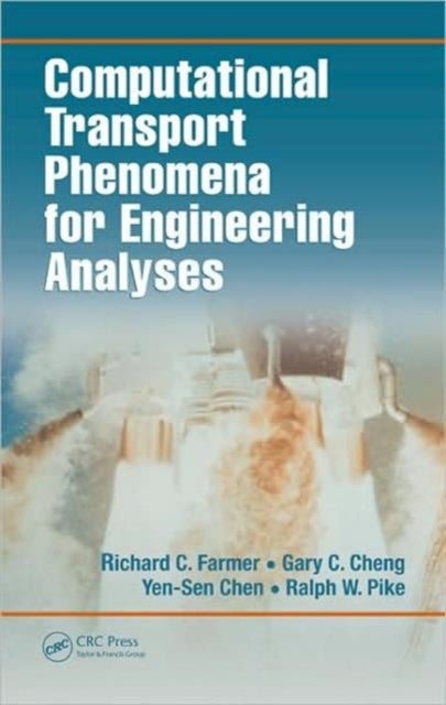 Book cover of: Computational Transport Phenomena for Engineering Analyses. By: Richard C. Farmer