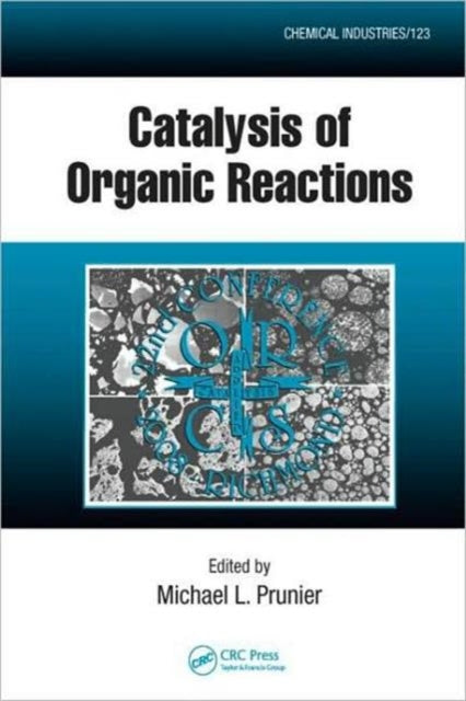 Book cover of: Catalysis of Organic Reactions. By: Michael L. Prunier, Conference on the Catalysis of Organic Reactions (22nd 2008 Richmond, Virginia)
