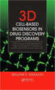 Book cover of: 3D Cell-Based Biosensors in Drug Discovery Programs. By: William S. Kisaalita
