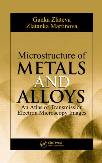 Book cover of: Microstructure of Metals and Alloys. By: Ganka Zlateva