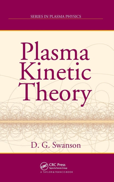 Book cover of: Plasma Kinetic Theory. By: Donald Gary Swanson, D. G. Swanson