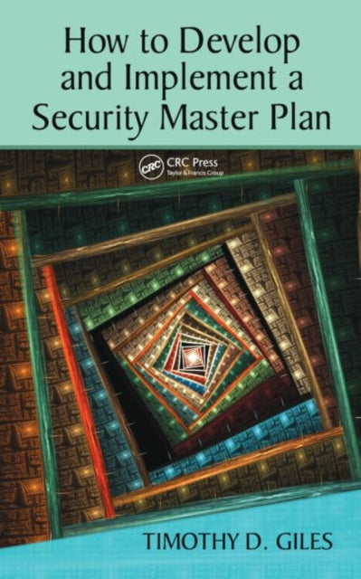 Book cover of: How to Develop and Implement a Security Master Plan. By: Timothy Giles