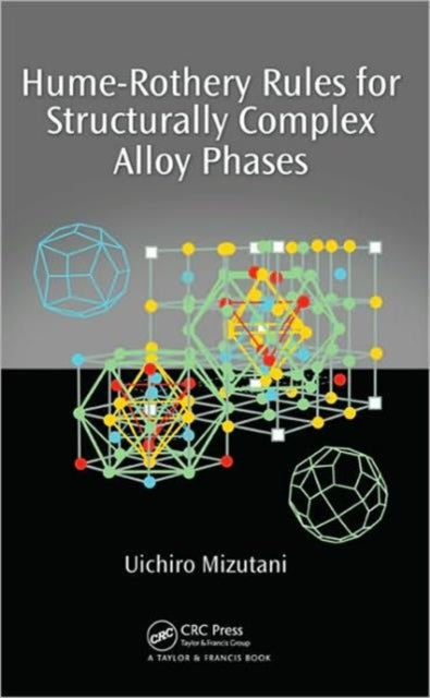 Book cover of: Hume-Rothery Rules for Structurally Complex Alloy Phases. By: U. Mizutani