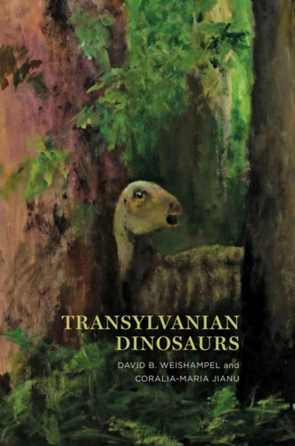 Book cover of: Transylvanian Dinosaurs. By: David B. Weishampel
