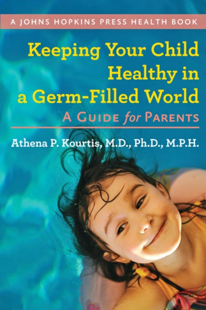 Book cover of: Keeping Your Child Healthy in a Germ-Filled World. By: Athena P. Kourtis