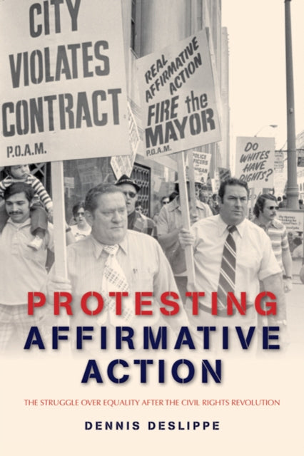 Book cover of: Protesting Affirmative Action. By: Dennis Deslippe