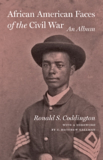 Book cover of: African American Faces of the Civil War. By: Ronald S. Coddington