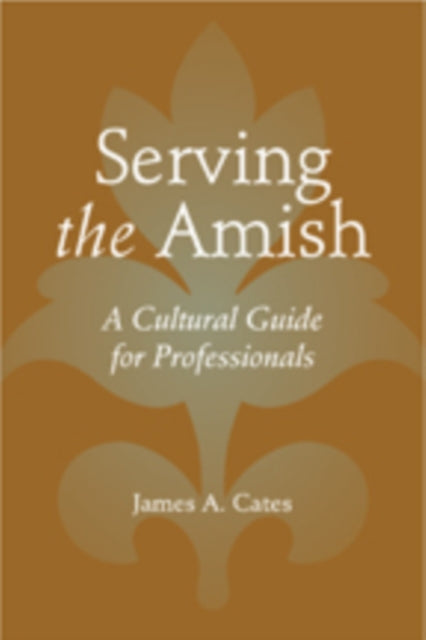 Book cover of: Serving the Amish. By: James A. Cates