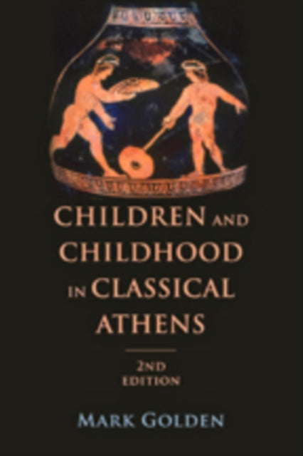 Book cover of: Children and Childhood in Classical Athens. By: Mark Golden