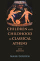 Book cover of: Children and Childhood in Classical Athens. By: Mark Golden