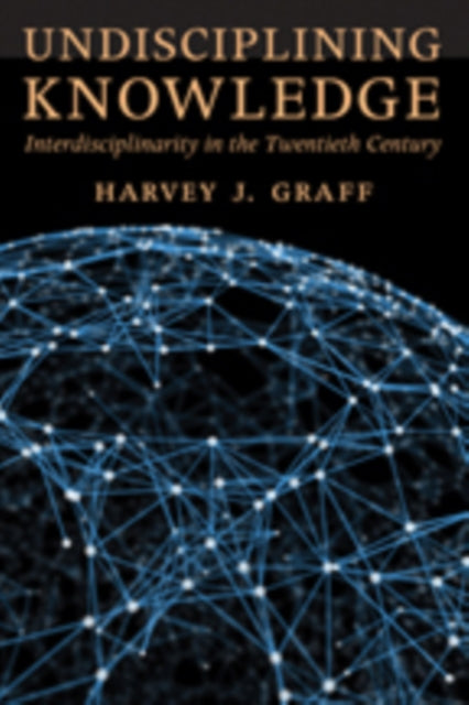 Book cover of: Undisciplining Knowledge. By: Harvey J. Graff