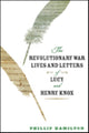 Book cover of: Revolutionary War Lives and Letters of Lucy and Henry Knox. By: Phillip Hamilton