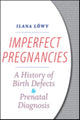 Book cover of: Imperfect Pregnancies. By: Ilana Löwy