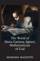 Book cover of: World of Maria Gaetana Agnesi, Mathematician of God. By: Massimo Mazzotti