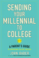 Book cover of: Sending Your Millennial to College. By: John Bader