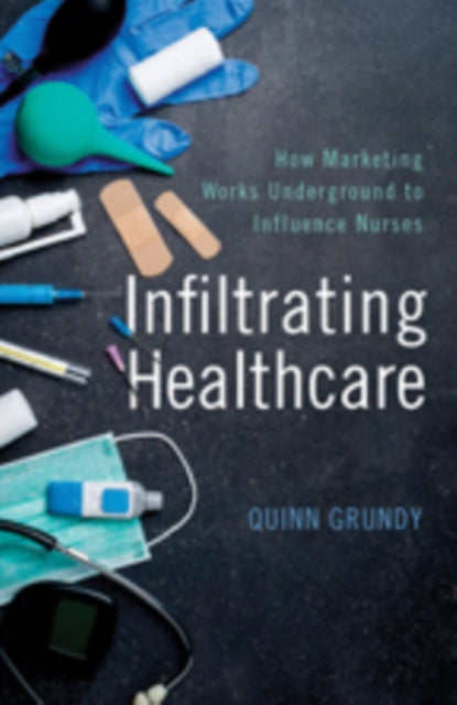 Book cover of: Infiltrating Healthcare. By: Quinn Grundy