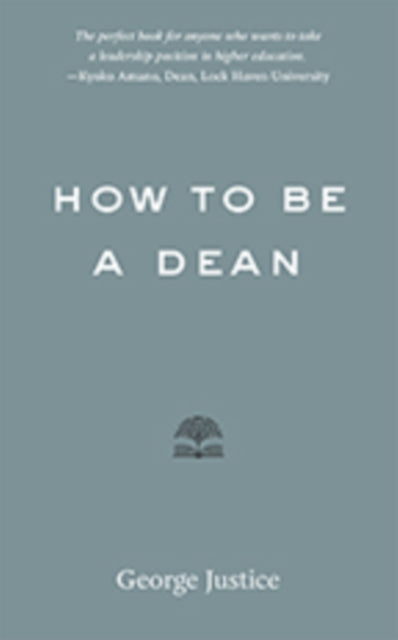 Book cover of: How to Be a Dean. By: George Justice