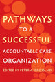 Book cover of: Pathways to a Successful Accountable Care Organization. By: Peter A. Gross
