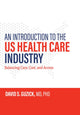 Book cover of: Introduction to the US Health Care Industry. By: David Guzick